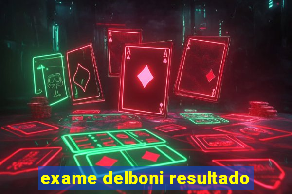 exame delboni resultado